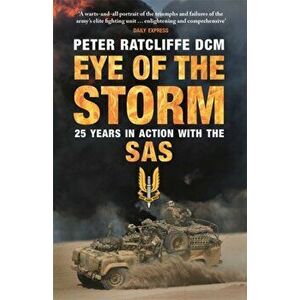 Eye of the Storm. Twenty-Five Years In Action With The SAS, Paperback - Peter Ratcliffe imagine