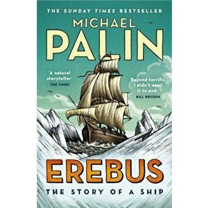 Erebus: The Story of a Ship, Paperback - Michael Palin imagine