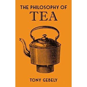 Philosophy of Tea, Hardback - Tony Gebely imagine