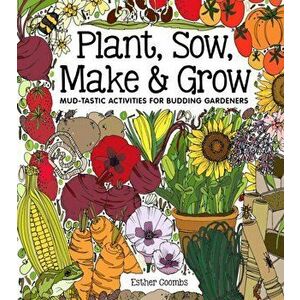 Plant, Sow, Make and Grow, Hardback - Esther Coombs imagine