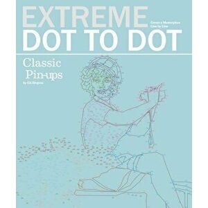 Extreme Dot to Dot: Classic Pin-Ups, Paperback - *** imagine