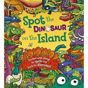 Spot the Dinosaur on the Island. Packed with Things to Spot and Facts to Discover, Paperback - Stella Maidment imagine