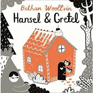 Hansel and Gretel, Paperback - Bethan Woollvin imagine