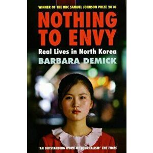 Nothing To Envy. Real Lives In North Korea, Paperback - Barbara Demick imagine