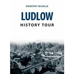 Ludlow History Tour, Paperback - Dorothy Nicolle imagine