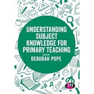 Understanding Subject Knowledge for Primary Teaching, Paperback - Deborah Pope imagine