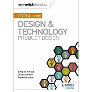 My Revision Notes: OCR AS/A Level Design and Technology: Product Design, Paperback - Dave Sumpner imagine