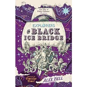 Explorers on Black Ice Bridge, Paperback - Alex Bell imagine