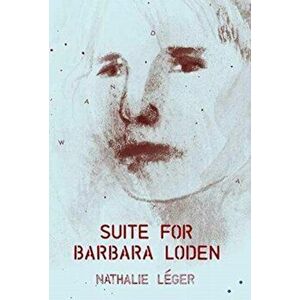 Suite for Barbara Loden, Paperback - Nathalie Leger imagine
