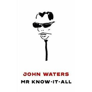 Mr Know-It-All. The Tarnished Wisdom of a Filth Elder, Hardback - John Waters imagine