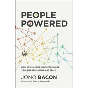 People Powered. How Communities Can Supercharge Your Business, Brand, and Teams, Hardback - Jono Bacon imagine