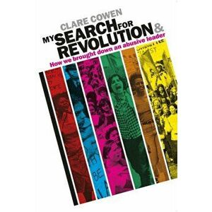 My Search for Revolution. & How we brought down an abusive leader, Paperback - Clare Cowen imagine