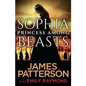 Sophia, Princess Among Beasts, Hardback - James Patterson imagine