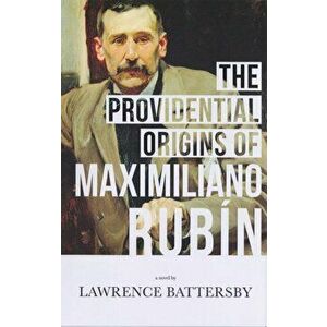 Providential Origins of Maximiliano Rubin, Paperback - Lawrence Battersby imagine