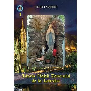 Istoria Maicii Domnului de la Lourdes - Henri Lasserre imagine