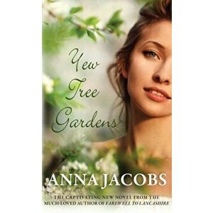 Yew Tree Gardens. The touching conclusion to the Wiltshire Girls series, Paperback - Anna Jacobs imagine
