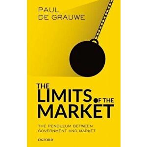 Limits of the Market. The Pendulum Between Government and Market, Paperback - Paul De Grauwe imagine