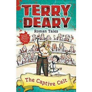 Roman Tales: The Captive Celt, Paperback - Terry Deary imagine