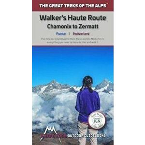 Walkers's Haute Route: Chamonix to Zermatt. The epic journey between Mont Blanc and the Matterhorn, Paperback - Andrew McCluggage imagine