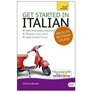 Get Started in Italian Absolute Beginner Course. (Book and audio support) - Vittoria Bowles imagine