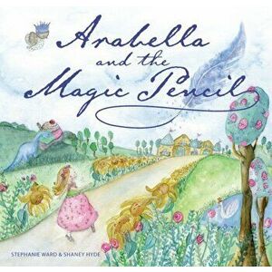 Arabella and the Magic Pencil, Hardback - Stephanie Ward imagine
