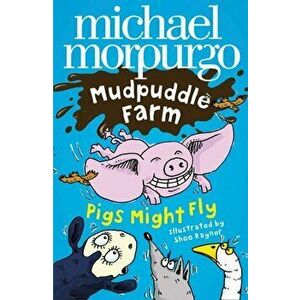 Pigs Might Fly!, Paperback - Michael Morpurgo imagine