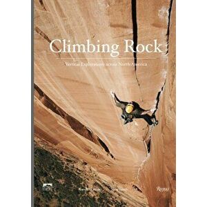 Climbing Rock. Vertical Explorations Across North Americs, Hardback - Peter Croft imagine