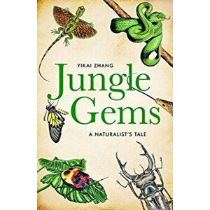 Jungle Gems. A Naturalist's Tale, Hardback - Yikai Zhang imagine