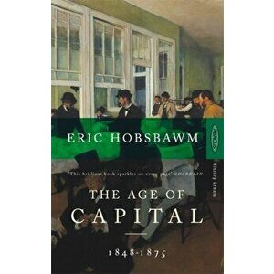 Age Of Capital. 1848-1875, Paperback - Eric Hobsbawm imagine