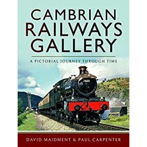 Cambrian Railways Gallery. A Pictorial Journey Through Time, Hardback - Paul Carpenter imagine
