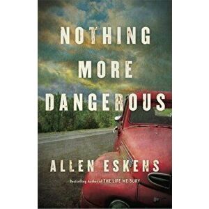 Nothing More Dangerous, Paperback - Allen Eskens imagine