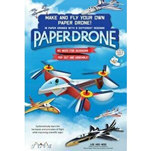 Paper Drone. Make and Fly Your Own Paper Drone, Paperback - Lee Hee-Woo imagine