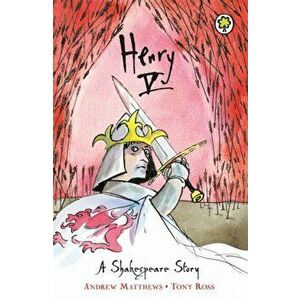 A Shakespeare Story: Henry V, Paperback - Andrew Matthews imagine