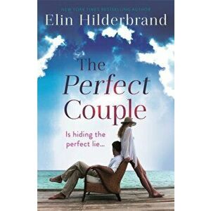 Perfect Couple. Are they hiding the perfect lie? A deliciously suspenseful read for summer 2019, Paperback - Elin Hilderbrand imagine