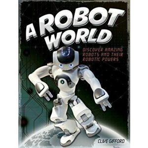 Robot World, Paperback - Clive Gifford imagine