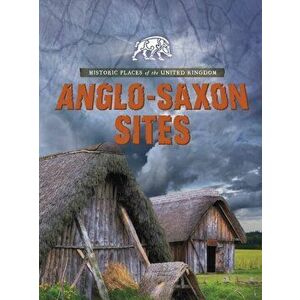 Anglo-Saxon Sites, Paperback - Nancy Dickmann imagine