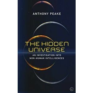 Hidden Universe. An Investigation into Non-Human Intelligences, Paperback - Anthony Peake imagine