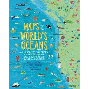 Maps of the World's Oceans. An Illustrated Children's Atlas to the Seas and all the Creatures and Plants that Live There, Hardback - Enrico Lavagno imagine