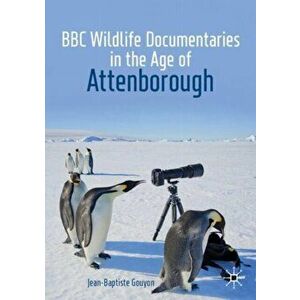 BBC Wildlife Documentaries in the Age of Attenborough, Paperback - Jean-Baptiste Gouyon imagine