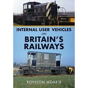 Internal User Vehicles on Britain's Railways, Paperback - Royston Morris imagine