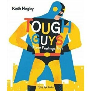 Tough Guys Have Feelings Too (Paperback), Paperback - Keith Negley imagine