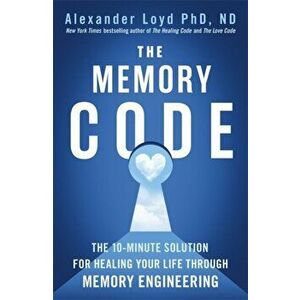 Memory Code. The 10-minute solution for healing your life through memory engineering, Paperback - Alex Loyd imagine