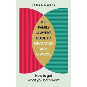 Family Lawyer's Guide to Separation and Divorce. How to Get What You Both Want, Paperback - Laura Naser imagine
