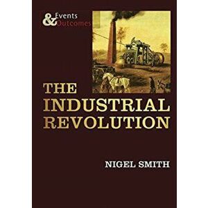 Industrial Revolution, Paperback - Nigel Smith imagine