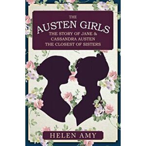 Austen Girls. The Story of Jane & Cassandra Austen, the Closest of Sisters, Hardback - Helen Amy imagine