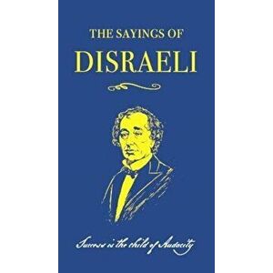 Sayings of Benjamin Disraeli, Paperback - Benjamin Disraeli imagine