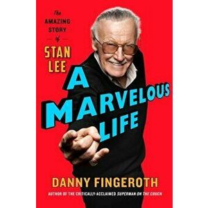 Marvelous Life. The Amazing Story of Stan Lee, Paperback - Danny Fingeroth imagine