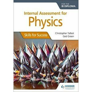 Internal Assessment Physics for the IB Diploma: Skills for Success. Skills for Success, Paperback - Christopher Talbot imagine
