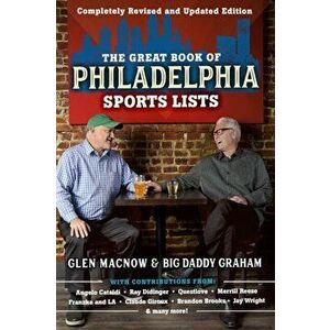 The Great Book of Philadelphia Sports Lists (Completely Revised and Updated Edition), Paperback - Glen Macnow imagine