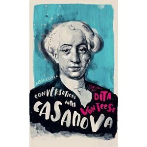 Conversations with Casanova. A Fictional Dialogue Based on Biographical Facts, Hardback - Derek Parker imagine